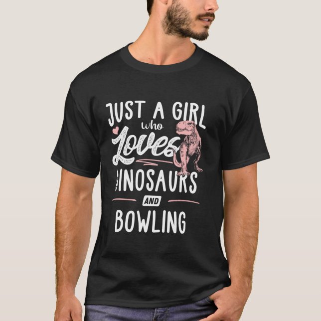 Just A Girl Who Loves Dinosaurs And Bowling Dinosa T-Shirt (Front)