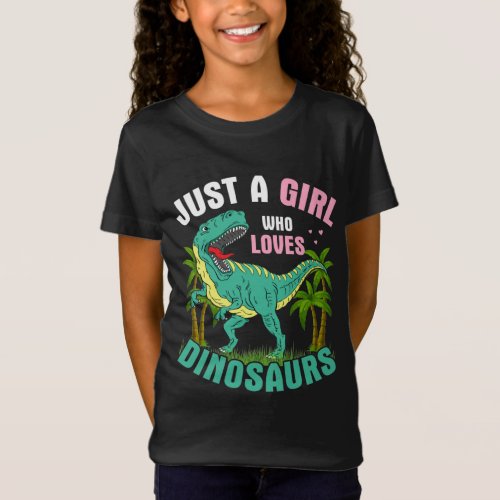 Just a Girl who loves Dinosaurs Girls T_Shirt