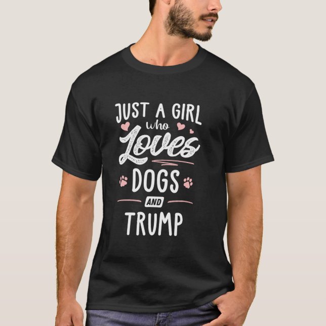 Just A Girl Who Loves Dogs And Trump Gift Dog Love T-Shirt (Front)