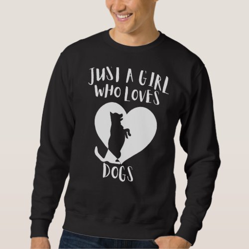 Just A Girl Who Loves Dogs Black Dog Cute White He Sweatshirt