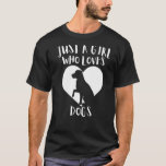 Just A Girl Who Loves Dogs Black Dog Cute White He T-Shirt