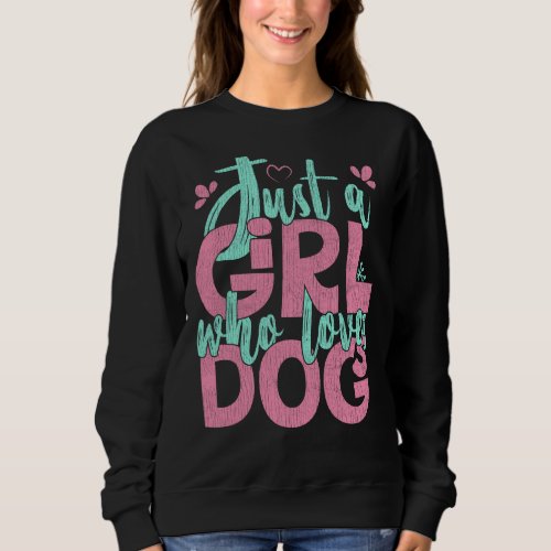 Just A Girl Who Loves Dogs  Dog Lover Pet Sweatshirt