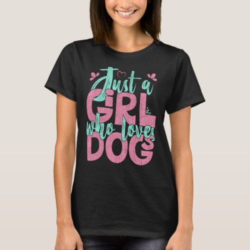 Just A Girl Who Loves Dogs  Dog Lover Pet T_Shirt