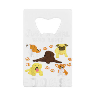 Just A Girl Who Loves Dogs Shirt Funny Puppy Dog L Credit Card Bottle Opener