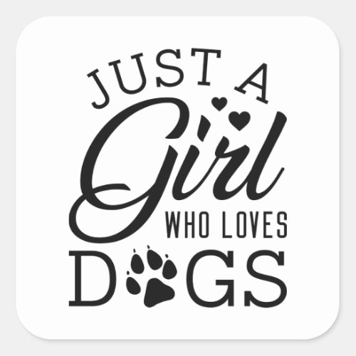 Just A Girl Who Loves Dogs Square Sticker