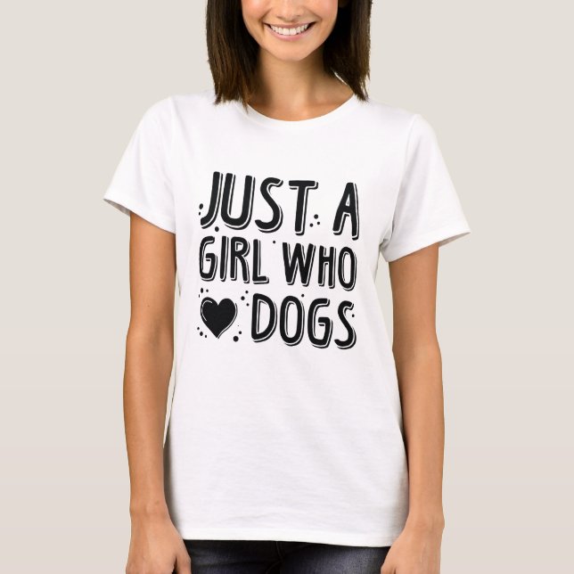 Just A Girl Who Loves Dogs T-Shirt (Front)