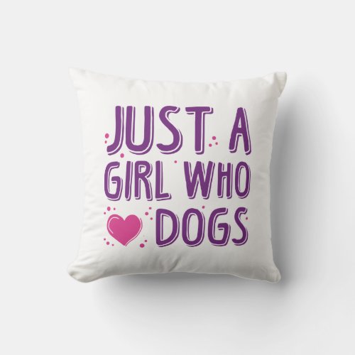 Just A Girl Who Loves Dogs Throw Pillow
