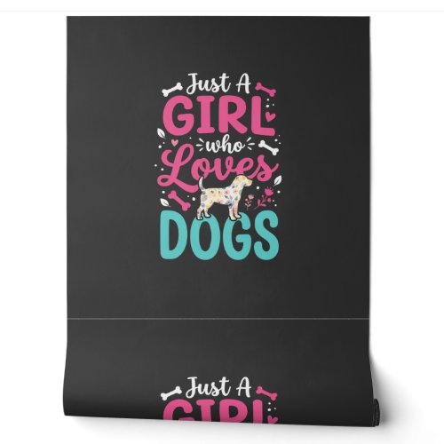 Just A Girl Who Loves Dogs Wallpaper