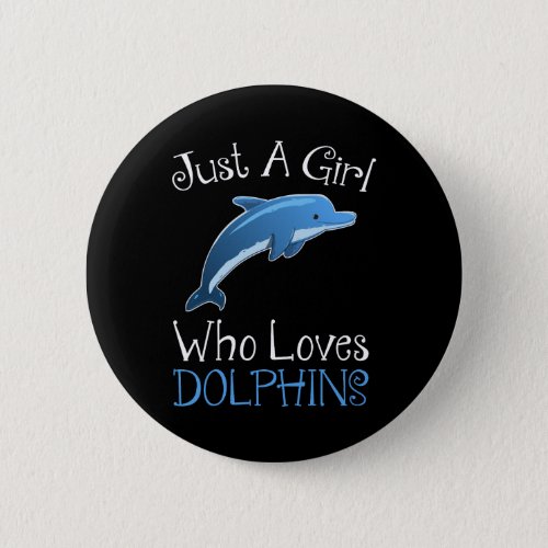 Just A Girl Who Loves Dolphins Button
