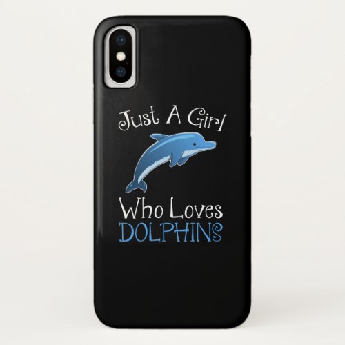 Just A Girl Who Loves Dolphins iPhone X Case