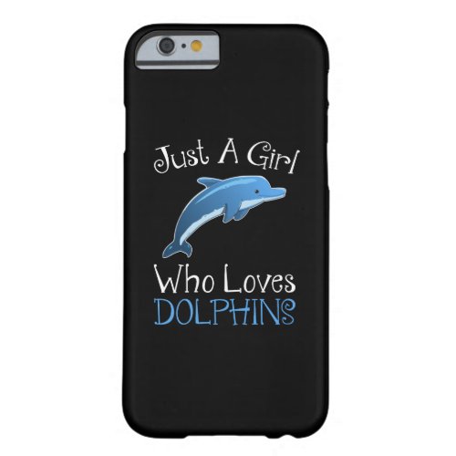 Just A Girl Who Loves Dolphins Barely There iPhone 6 Case