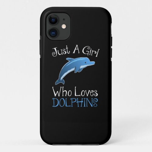 Just A Girl Who Loves Dolphins iPhone 11 Case
