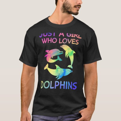 Just A Girl Who Loves Dolphins Funny Dolphin Lover T_Shirt