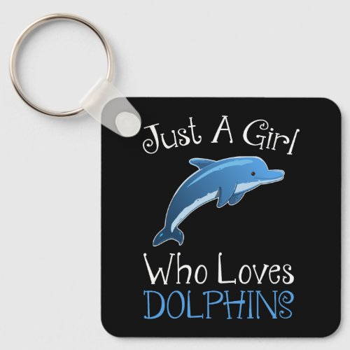 Just A Girl Who Loves Dolphins Keychain