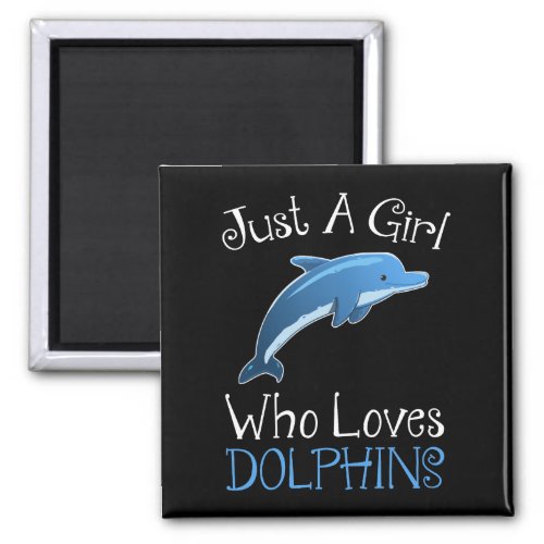 Just A Girl Who Loves Dolphins Magnet