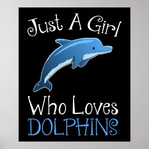 Just A Girl Who Loves Dolphins Poster