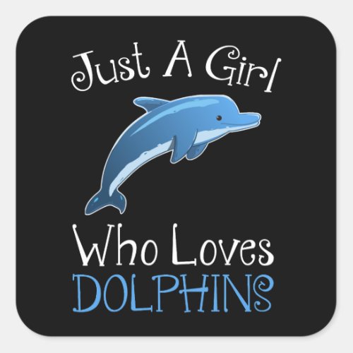 Just A Girl Who Loves Dolphins Square Sticker