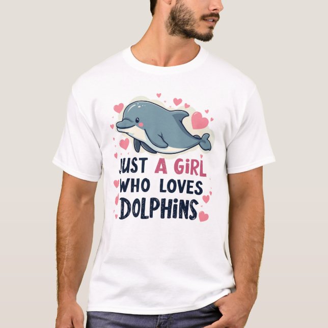 Just a Girl Who Loves Dolphins T-Shirt (Front)
