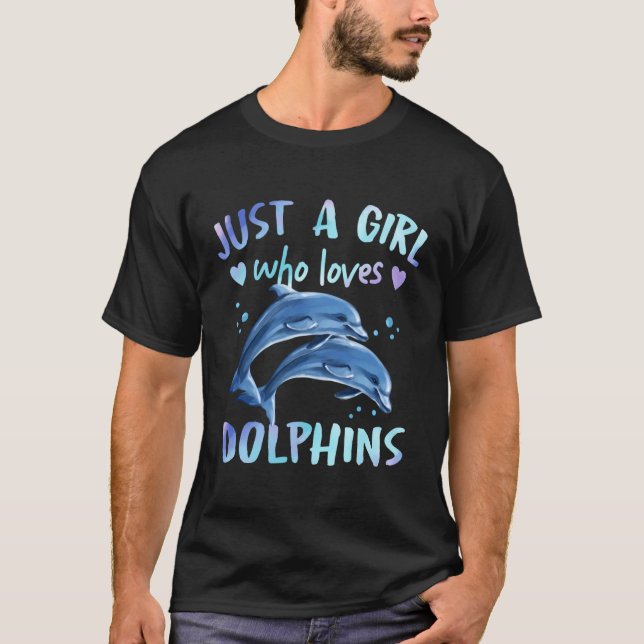 Just A Girl Who Loves Dolphins T-Shirt (Front)