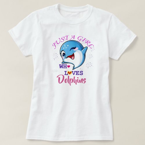 Just A Girl Who Loves Dolphins t_shirt