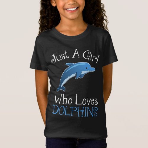 Just A Girl Who Loves Dolphins T_Shirt