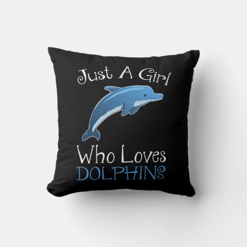 Just A Girl Who Loves Dolphins Throw Pillow