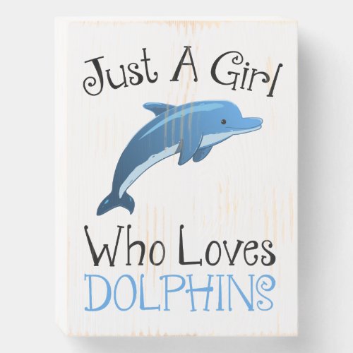 Just A Girl Who Loves Dolphins Wooden Box Sign
