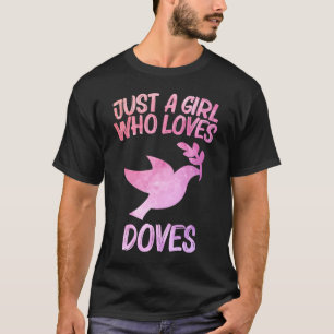 Just A Girl Who Loves Doves For Women Pigeon Bird T-Shirt