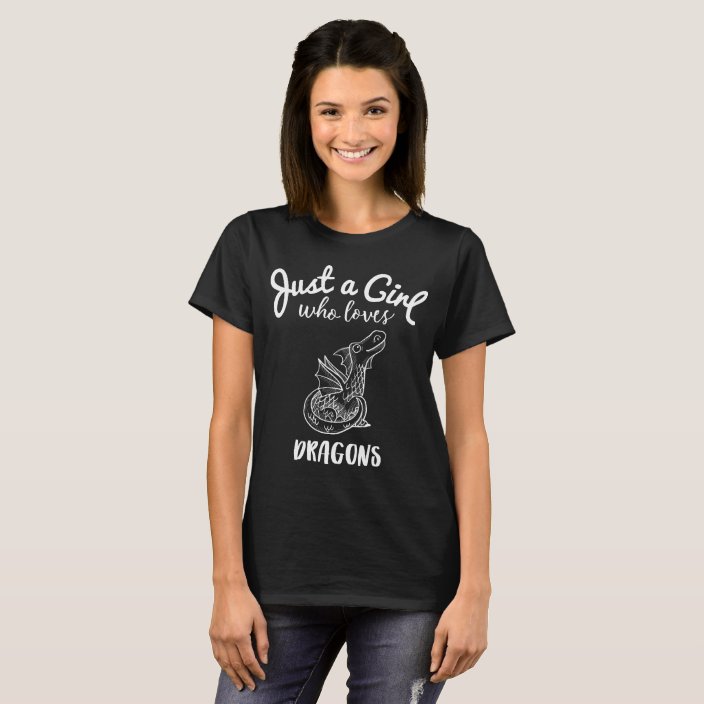 Just A Girl Who Loves Dragons T Shirt Zazzle Com