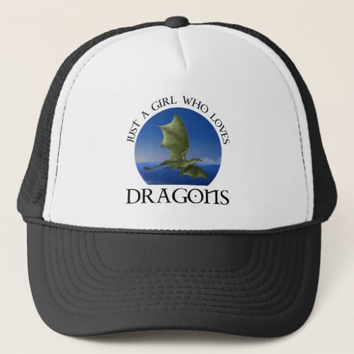 Just A Girl Who Loves Dragons Trucker Hat