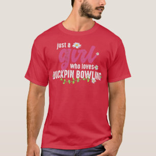 Just A Girl Who Loves Duckpin Bowling T T-Shirt