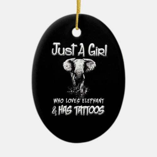 Just A Girl Who Loves Elephant And Has Tattoos Ceramic Ornament
