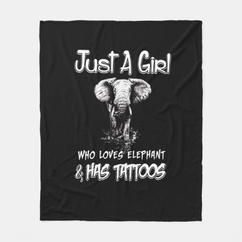 Just A Girl Who Loves Elephant And Has Tattoos Fleece Blanket