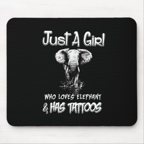 Just A Girl Who Loves Elephant And Has Tattoos Mouse Pad