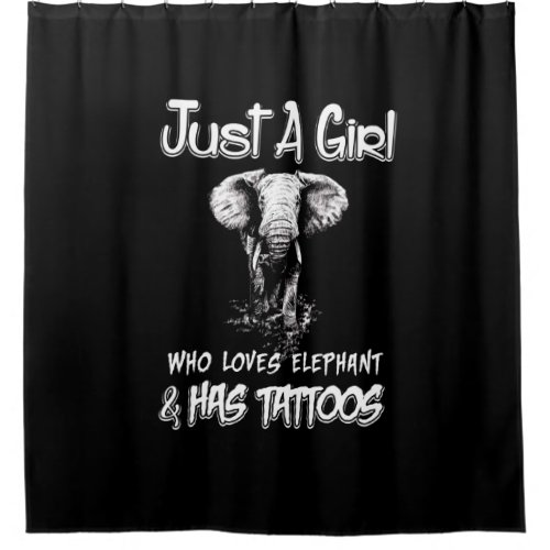 Just A Girl Who Loves Elephant And Has Tattoos Shower Curtain