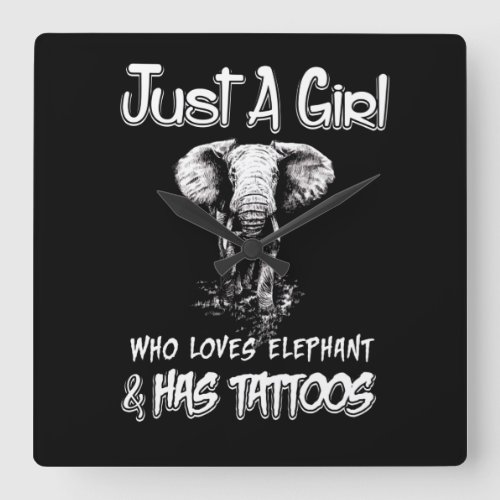 Just A Girl Who Loves Elephant And Has Tattoos Square Wall Clock