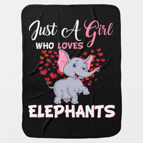Just A Girl Who Loves Elephants Gifts Baby Blanket