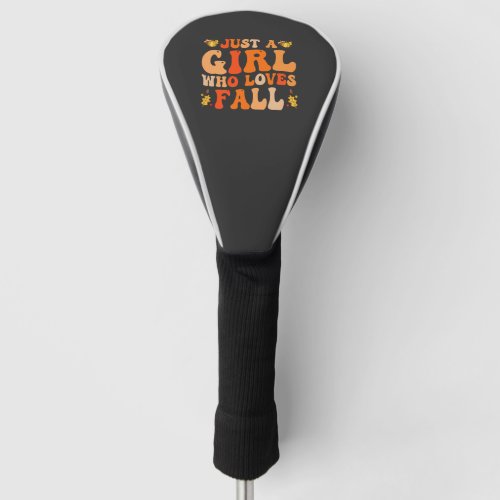 Just a Girl Who Loves Fall Funn Groovy Fall Gift  Golf Head Cover