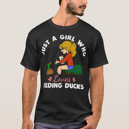 Just a girl who loves feeding ducks T_Shirt