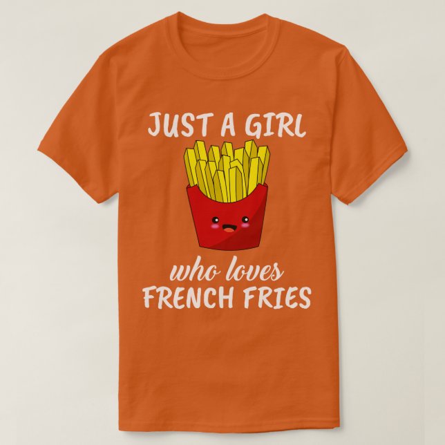 Just A Girl Who Loves Fench Fries T-Shirt (Design Front)