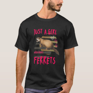 Just A Girl Who Loves Ferrets 1 T-Shirt