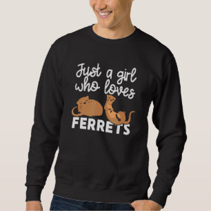 Just A Girl Who Loves Ferrets Ferret Owner Sweatshirt