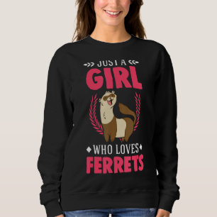 Just A Girl Who Loves Ferrets Sweatshirt