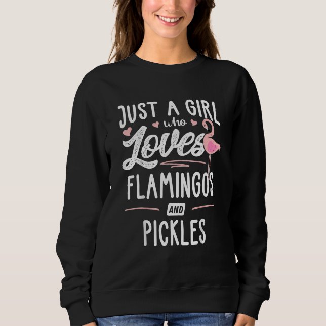 Just A Girl Who Loves Flamingos And Pickles Flamin Sweatshirt (Front)