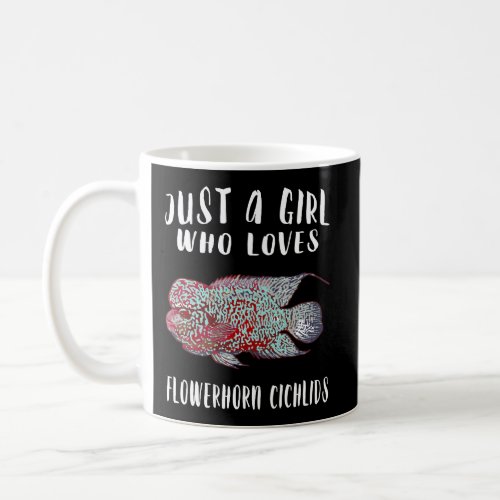 Just A Girl Who Loves Flowerhorn Cichlids Fish Lov Coffee Mug