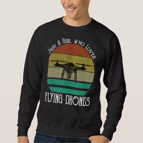 Just A Girl Who Loves Flying Drones Funny Drone Pi Sweatshirt