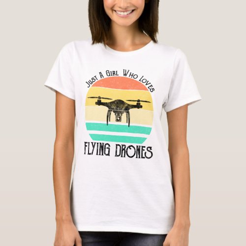 Just A Girl Who Loves Flying Drones T_Shirt