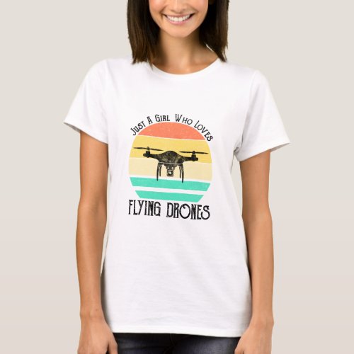 Just A Girl Who Loves Flying Drones  T_Shirt