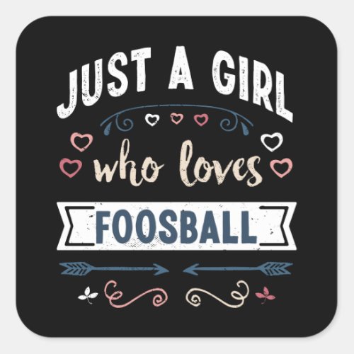 Just a Girl who loves Foosball Funny Gifts Square Sticker