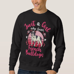 Just A Girl Who Loves French Bulldogs Love Valenti Sweatshirt